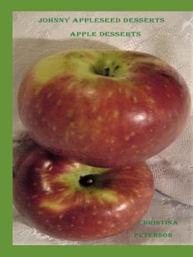 JOHNNY APPLESEED DESSERTS, APPLE DESSERTS: 54 DIFFERENT RECIPES, CAKE, CRISP, CRUNCH, DUMPLING, TURNOVERS, SOUFFLE´, MUFFIN, PUDDING, AND MORE   Tapa dura – Texto grande, 11 diciembre 2022 5FKElydq