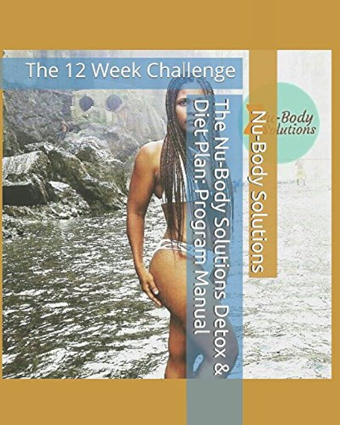 The Nu-Body Solutions Detox & Diet Plan: Program Manual: The 12 Week Challenge dGtt3E28